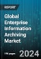 Global Enterprise Information Archiving Market by Type (Content Type, Services), Deployment Mode (Cloud, On-Premises), Enterprise Size, Verticals - Forecast 2024-2030 - Product Image