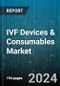 IVF Devices & Consumables Market by Product, Technology Type, End User - Global Forecast 2025-2030 - Product Thumbnail Image