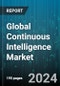 Global Continuous Intelligence Market by Product Type (Cloud Based, On-Premise), Operation (Large Enterprise, Small & Medium Enterprise), Application, End-Use - Forecast 2024-2030 - Product Image
