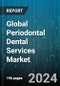 Global Periodontal Dental Services Market by Service (Cosmetic Procedures, Dental Implant Procedures, Non-Surgical Treatment), End-User (Dental Clinics, Hospitals) - Forecast 2024-2030 - Product Image