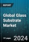 Global Glass Substrate Market by Type, Category, Diameter, End-Use Industry - Forecast 2024-2030 - Product Image