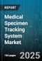 Medical Specimen Tracking System Market by Product (Consumables, Hardware, Software), Technology (Barcode Tracking, NFC Tracking, Radio Frequency Identification (RFID)), Specimen Type, End User - Global Forecast 2025-2030 - Product Image