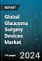 Global Glaucoma Surgery Devices Market by Product (Algerbrush, Diamond Knives, Forceps), Surgery Method (Laser Surgery, Minimal Invasive Glaucoma Surgery, Traditional Glaucoma Surgery), End-User - Forecast 2024-2030 - Product Image