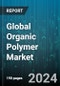 Global Organic Polymer Market by Product Type (Thermoplastic Polymer, Thermosetting Polymer), Material (Conductive Materials, Dielectric, Semiconductor Materials), End-User - Forecast 2024-2030 - Product Image