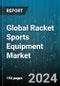 Global Racket Sports Equipment Market by Product (Accessories, Balls, Eyewear), Distribution Channel (Offline, Online), Application, End-User - Forecast 2024-2030 - Product Image