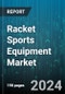 Racket Sports Equipment Market by Product, Distribution Channel, Application, End-User - Global Forecast 2025-2030 - Product Thumbnail Image