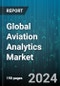 Global Aviation Analytics Market by Component (Services, Solutions), Business Function (Finance, Maintenance & Repair, Operations), Deployment, Application, End User - Forecast 2024-2030 - Product Image