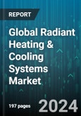 Global Radiant Heating & Cooling Systems Market by Type (Capillary Surface Systems, Embedded Surface Systems, Radiant Panels), Technology (Electric, Hydronic), Installation Type, End-Use - Forecast 2024-2030- Product Image
