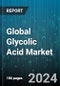 Global Glycolic Acid Market by Grade (Cosmetic Grade, Technical Grade), Application (Adhesive, Agriculture, Food) - Forecast 2024-2030 - Product Image