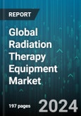Global Radiation Therapy Equipment Market by Type (External Beam Radiotherapy, Internal Beam Radiotherapy), Application (Cancer, Non-cancer), End-User - Forecast 2024-2030- Product Image