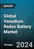 Global Vanadium Redox Battery Market by Type (Carbon Paper Electrodes, Graphite Felt Electrodes), End-Use (Emergency Power Supply, Large-Scale Energy Storage, Uninterruptible Power Supply) - Forecast 2024-2030- Product Image