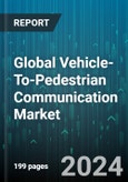 Global Vehicle-To-Pedestrian Communication Market by Component (Hardware, Software), Communication Mode (Direct, Hybrid, In-Direct), Technology, Vehicle Type - Forecast 2024-2030- Product Image
