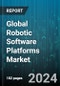 Global Robotic Software Platforms Market by Robot Type (Industrial Robots, Service Robots), Functionality (Communication Management Software, Data Management & Analysis Software, Predictive Maintenance Software), Deployment, End-User - Forecast 2024-2030 - Product Image