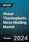 Global Thermoplastic Micro Molding Market by Material Type (Liquid Crystal Polymer, Polyether Ether Ketone, Polyphenylene Sulfide), Application (Automotive, Electronics, Medical) - Forecast 2024-2030 - Product Image
