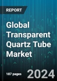 Global Transparent Quartz Tube Market by Type (OD 100-200mm, OD 200-100mm, OD 200-300mm), Application (Electronic Components, Lamp Applications, Lighting), Industry Vertical - Forecast 2024-2030- Product Image