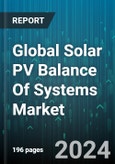 Global Solar PV Balance Of Systems Market by Product (Electrical BOS, Inverter, Structural BOS), Application (Commercial, Residential) - Forecast 2024-2030- Product Image