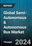 Global Semi-Autonomous & Autonomous Bus Market by Propulsion Type (Diesel, Electric, Hybrid), Automation Level (Level 1, Level 2 & Level 3, Level 4), Sensor, Autonomous System, Application - Forecast 2024-2030- Product Image