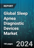 Global Sleep Apnea Diagnostic Devices Market by Product, Therapeutic Devices, Patient Demographics, Distribution Channel, End-User - Forecast 2024-2030- Product Image
