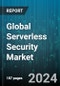 Global Serverless Security Market by Security Type (Application Security, Data Security, Endpoint Security), Deployment Mode (Private, Public), Organization Size, Verticals - Forecast 2024-2030 - Product Image