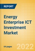 Energy Enterprise ICT Investment Market Trends by Budget Allocations (Cloud and Digital Transformation), Future Outlook, Key Business Areas and Challenges, 2022- Product Image