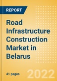 Road Infrastructure Construction Market in Belarus - Market Size and Forecasts to 2026 (including New Construction, Repair and Maintenance, Refurbishment and Demolition and Materials, Equipment and Services costs)- Product Image
