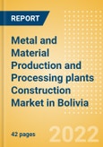 Metal and Material Production and Processing plants Construction Market in Bolivia - Market Size and Forecasts to 2026 (including New Construction, Repair and Maintenance, Refurbishment and Demolition and Materials, Equipment and Services costs)- Product Image