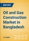 Oil and Gas Construction Market in Bangladesh - Market Size and Forecasts to 2026 (including New Construction, Repair and Maintenance, Refurbishment and Demolition and Materials, Equipment and Services costs) - Product Thumbnail Image