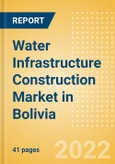 Water Infrastructure Construction Market in Bolivia - Market Size and Forecasts to 2026 (including New Construction, Repair and Maintenance, Refurbishment and Demolition and Materials, Equipment and Services costs)- Product Image