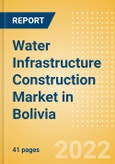 Water Infrastructure Construction Market in Bolivia - Market Size and Forecasts to 2026 (including New Construction, Repair and Maintenance, Refurbishment and Demolition and Materials, Equipment and Services costs)- Product Image