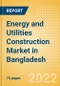 Energy and Utilities Construction Market in Bangladesh - Market Size and Forecasts to 2026 - Product Thumbnail Image
