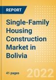 Single-Family Housing Construction Market in Bolivia - Market Size and Forecasts to 2026 (including New Construction, Repair and Maintenance, Refurbishment and Demolition and Materials, Equipment and Services costs)- Product Image