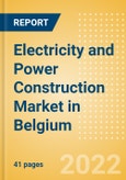 Electricity and Power Construction Market in Belgium - Market Size and Forecasts to 2026 (including New Construction, Repair and Maintenance, Refurbishment and Demolition and Materials, Equipment and Services costs)- Product Image