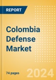 Colombia Defense Market Size and trends, budget allocation, regulations, key acquisitions, competitive landscape and forecast, 2024-2029- Product Image
