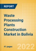 Waste Processing Plants Construction Market in Bolivia - Market Size and Forecasts to 2026 (including New Construction, Repair and Maintenance, Refurbishment and Demolition and Materials, Equipment and Services costs)- Product Image