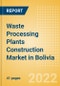 Waste Processing Plants Construction Market in Bolivia - Market Size and Forecasts to 2026 (including New Construction, Repair and Maintenance, Refurbishment and Demolition and Materials, Equipment and Services costs) - Product Image