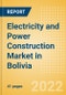 Electricity and Power Construction Market in Bolivia - Market Size and Forecasts to 2026 (including New Construction, Repair and Maintenance, Refurbishment and Demolition and Materials, Equipment and Services costs) - Product Image