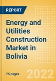 Energy and Utilities Construction Market in Bolivia - Market Size and Forecasts to 2026- Product Image