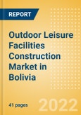 Outdoor Leisure Facilities Construction Market in Bolivia - Market Size and Forecasts to 2026 (including New Construction, Repair and Maintenance, Refurbishment and Demolition and Materials, Equipment and Services costs)- Product Image