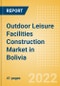 Outdoor Leisure Facilities Construction Market in Bolivia - Market Size and Forecasts to 2026 (including New Construction, Repair and Maintenance, Refurbishment and Demolition and Materials, Equipment and Services costs) - Product Thumbnail Image