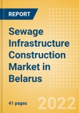 Sewage Infrastructure Construction Market in Belarus - Market Size and Forecasts to 2026 (including New Construction, Repair and Maintenance, Refurbishment and Demolition and Materials, Equipment and Services costs)- Product Image