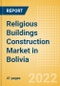 Religious Buildings Construction Market in Bolivia - Market Size and Forecasts to 2026 (including New Construction, Repair and Maintenance, Refurbishment and Demolition and Materials, Equipment and Services costs) - Product Image