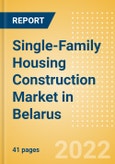 Single-Family Housing Construction Market in Belarus - Market Size and Forecasts to 2026 (including New Construction, Repair and Maintenance, Refurbishment and Demolition and Materials, Equipment and Services costs)- Product Image