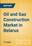 Oil and Gas Construction Market in Belarus - Market Size and Forecasts to 2026 (including New Construction, Repair and Maintenance, Refurbishment and Demolition and Materials, Equipment and Services costs)- Product Image
