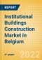 Institutional Buildings Construction Market in Belgium - Market Size and Forecasts to 2026 (including New Construction, Repair and Maintenance, Refurbishment and Demolition and Materials, Equipment and Services costs) - Product Image