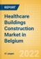 Healthcare Buildings Construction Market in Belgium - Market Size and Forecasts to 2026 (including New Construction, Repair and Maintenance, Refurbishment and Demolition and Materials, Equipment and Services costs) - Product Image