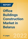 Office Buildings Construction Market in Belarus - Market Size and Forecasts to 2026 (including New Construction, Repair and Maintenance, Refurbishment and Demolition and Materials, Equipment and Services costs)- Product Image