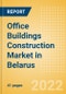 Office Buildings Construction Market in Belarus - Market Size and Forecasts to 2026 (including New Construction, Repair and Maintenance, Refurbishment and Demolition and Materials, Equipment and Services costs) - Product Image