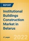 Institutional Buildings Construction Market in Belarus - Market Size and Forecasts to 2026 (including New Construction, Repair and Maintenance, Refurbishment and Demolition and Materials, Equipment and Services costs) - Product Thumbnail Image