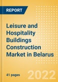 Leisure and Hospitality Buildings Construction Market in Belarus - Market Size and Forecasts to 2026 (including New Construction, Repair and Maintenance, Refurbishment and Demolition and Materials, Equipment and Services costs)- Product Image