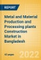 Metal and Material Production and Processing plants Construction Market in Bangladesh - Market Size and Forecasts to 2026 (including New Construction, Repair and Maintenance, Refurbishment and Demolition and Materials, Equipment and Services costs) - Product Thumbnail Image